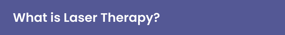 What is Laser Therapy?