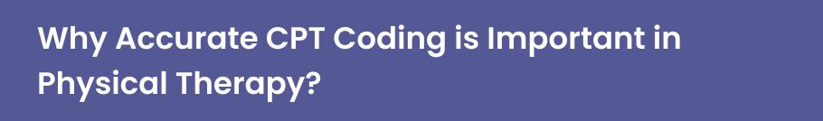 Why Accurate CPT Coding is Important in Physical Therapy?