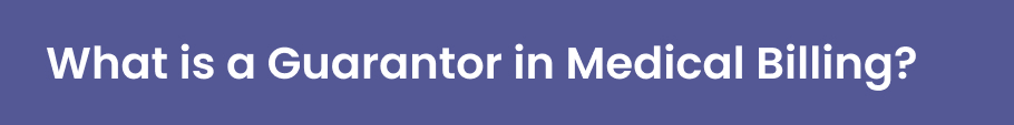What is a Guarantor in Medical Billing?