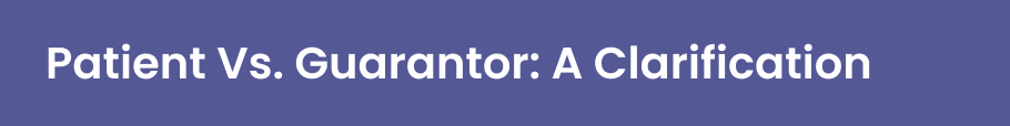 Patient Vs. Guarantor: A Clarification