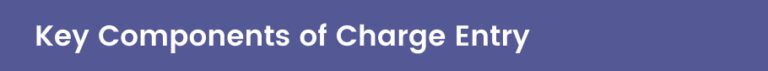 Charge Entry in Medical Billing: Complete Guide for Healthcare Providers